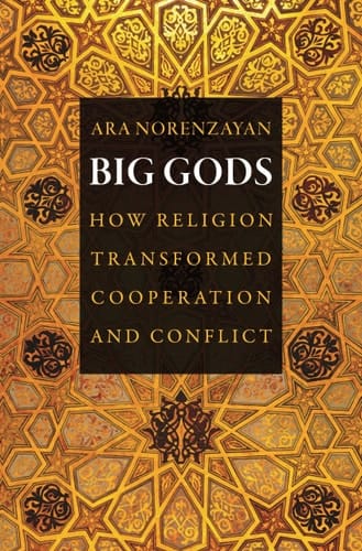 Big Gods How Religion Transformed Cooperation and Conflict