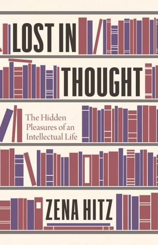 Lost in Thought The Hidden Pleasures of an Intellectual Life