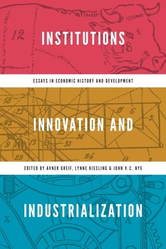 Institutions, Innovation, and Industrialization Essays in Economic History and Development
