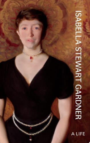 Isabella Stewart Gardner A Life