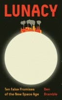 Lunacy Ten False Promises of the New Space Age