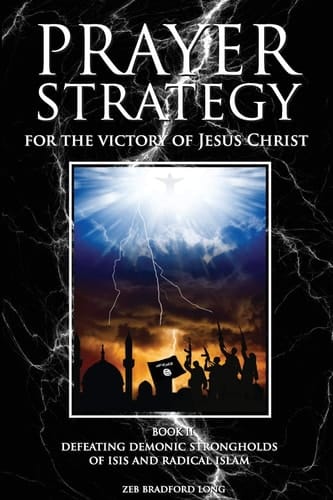 Prayer Strategy for the Victory of Jesus Christ Defeating Demonic Strongholds of ISIS and Radical Islam