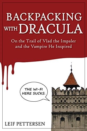 Backpacking with Dracula: On the Trail of Vlad “the Impaler” Dracula and the Vampire He Inspired