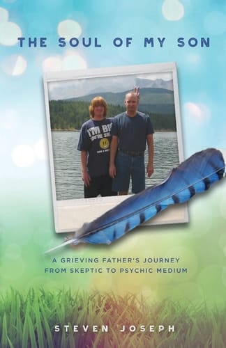 The Soul of My Son A Grieving Father's Journey from Skeptic to Psychic Medium