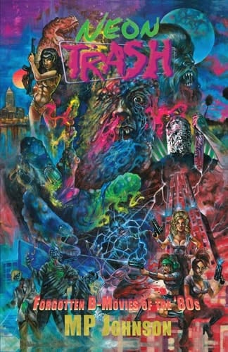 Neon Trash Forgotten B-Movies of The '80s
