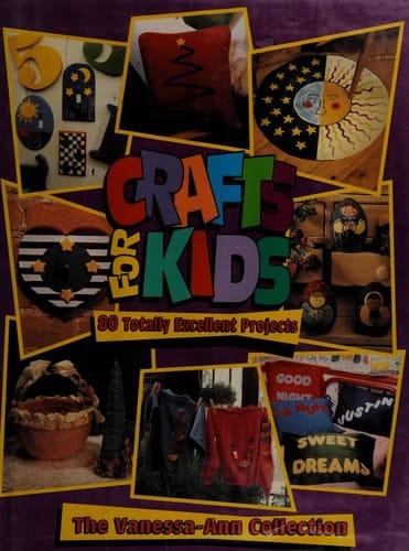 Crafts for Kids 80 Totally Excellent Projects