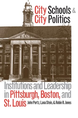 City Schools and City Politics: Institutions and Leadership in Pittsburgh, Boston, and St. Louis (Studies in Government and Public Policy)