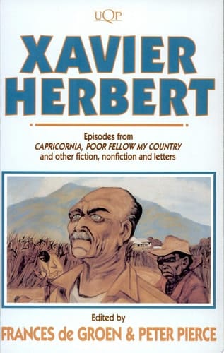 Xavier Herbert Episodes from Capricornia, Poor Fellow My Country, and Other Fiction, Nonfiction and Letters