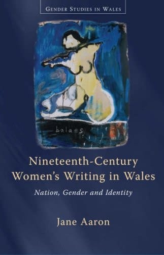 Nineteenth-Century Women's Writing in Wales: Nation, Gender and Identity (Gender Studies in Wales)