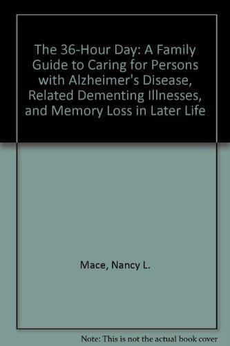 The 36-Hour Day A Family Guide to Caring for Persons with Alzheimer's Disease, Related Dementing Illnesses and Memory Loss in Later Life