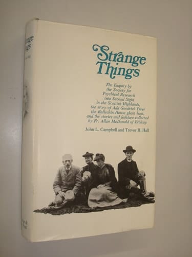Strange things: The story of Fr. Allan McDonald, Ada Goodrich Freer, and the Society for Psychical Research's enquiry into Highland second sight