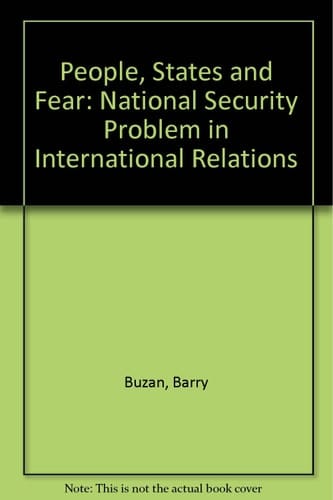 People, States, and Fear The National Security Problem in International Relations