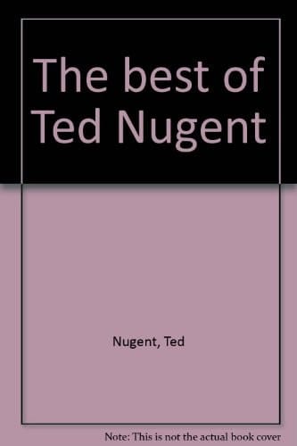 The best of Ted Nugent