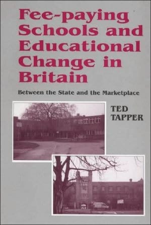 Fee-paying Schools and Educational Change in Britain Between the State and the Marketplace