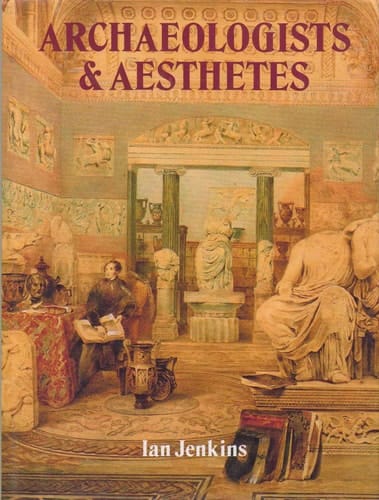 Archaeologists and Aesthetes in the Sculpture Galleries of the British Museum 1800-1939