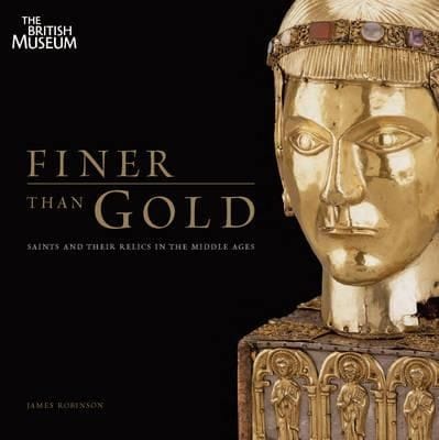 Finer Than Gold Saints And Relics In The Middle Ages