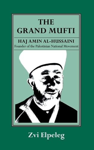 The Grand Mufti Haj Amin Al-Hussaini, Founder of the Palestinian National Movement