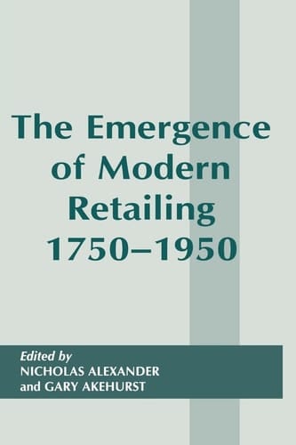 The Emergence of Modern Retailing, 1750-1950