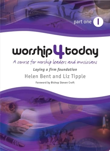 Worship 4 Today Part 1 A Course for Worship Leaders and Musicians