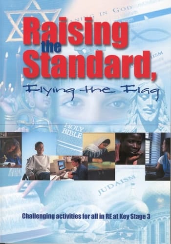 Raising the Standard, Flying the Flag Challenging Acitivities for All in RE at KS3