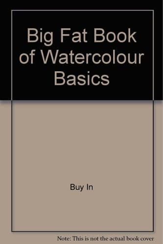 Big Fat Book of Watercolour Basics
