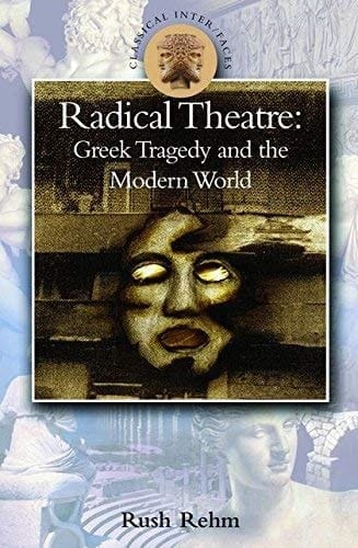 Radical Theatre: Greek Tragedy and the Modern World (Classical Inter/Faces)