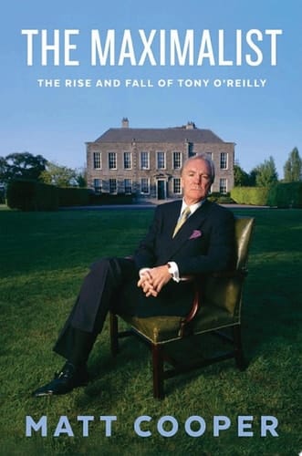 The Maximalist The Rise and Fall of Tony O'Reilly