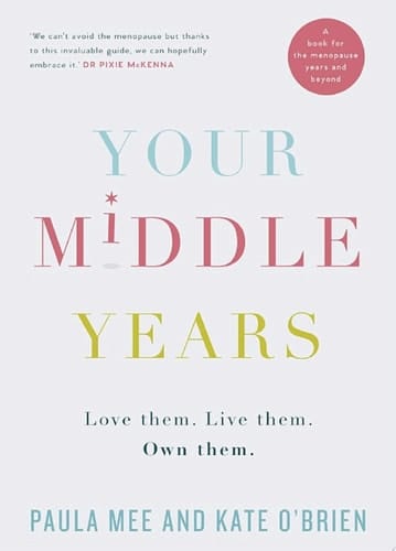 Your Middle Years – Love Them. Live Them. Own Them. A Book for the Menopause and Beyond