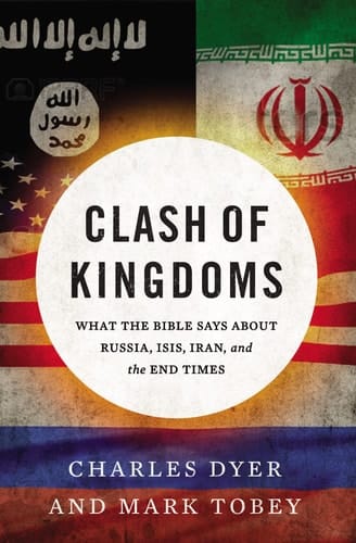 Clash of Kingdoms What the Bible Says about Russia, Isis, Iran, and the Coming World Conflict