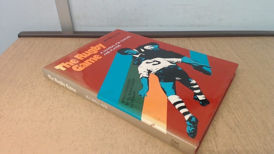 The Rugby Game A Manual for Coaches and Players