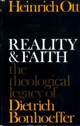 Reality and Faith The Theological Legacy of Dietrich Bonhoeffer