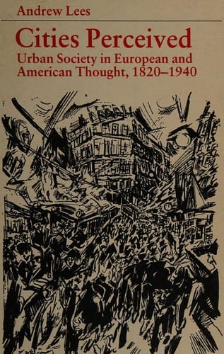 Cities Perceived: Urban Society in European and American Thought, 1820-1940