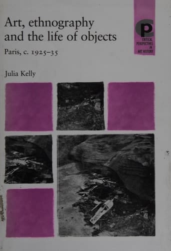 Art, Ethnography and the Life of Objects Paris, C. 1925-35