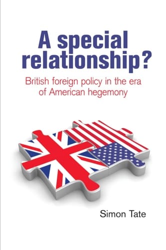 A Special Relationship? British Foreign Policy in the Era of American Hegemony
