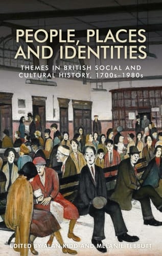 People, Places and Identities Themes in British Social and Cultural History, 1700s-1980s