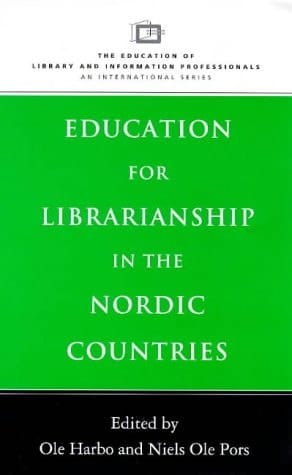 Education for Librarianship in the Nordic Countries (Education of Library and Information Professionals - An International Series)
