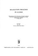 Relaxation processes in glasses: Proceedings of the third Rolla Ceramic Materials Conference on Relaxation Processes in Glasses, Baden-Baden, Germany, 3-7 June, 1973