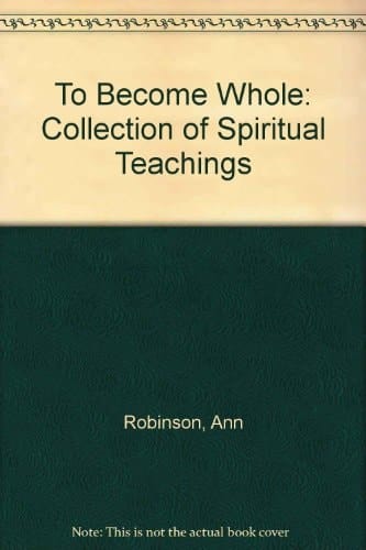 To Become Whole A Collection of Spiritual Teachings