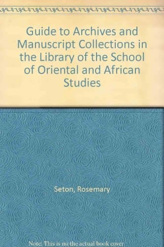 Guide to Archives and Manuscript Collections in the Library of the School of Oriental and African Studies