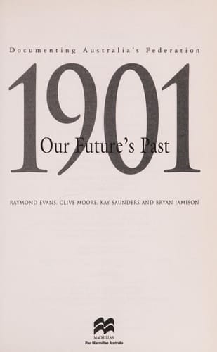 1901, Our Future's Past Documenting Australia's Federation