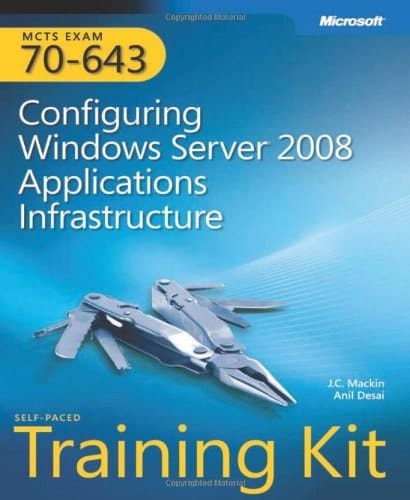 MCTS Self-paced Training Kit (exam 70-643) Configuring Windows Server 2008 Applications Infrastructure