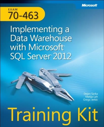 Exam 70-463 Implementing a Data Warehouse with Microsoft SQL Server 2012 : Training Kit