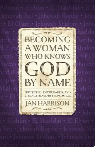 Becoming a Woman Who Knows God by Name Protected, Encouraged, and Strengthened by His Promises
