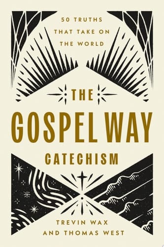 The Gospel Way Catechism 50 Truths That Take On the World