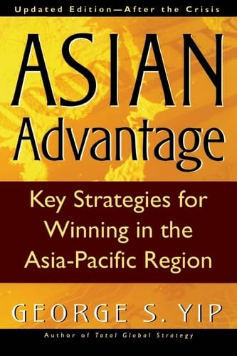 Asian Advantage : Key Strategies for Winning in the Asia-Pacific Region, Updated EditionAfter the Crisis