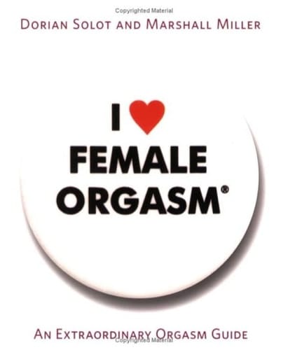 I Love Female Orgasm An Extraordinary Orgasm Guide