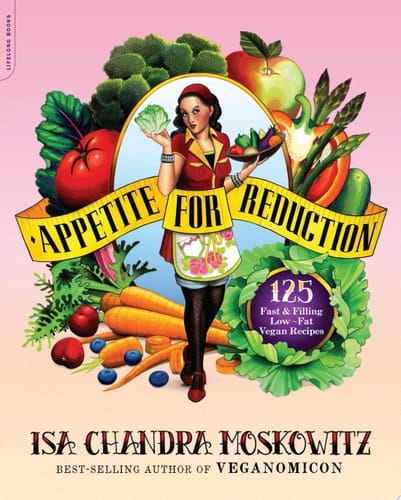 Appetite for Reduction 125 Fast and Filling Low-Fat Vegan Recipes