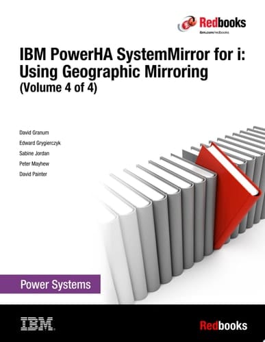 IBM PowerHA SystemMirror for i: Using Geographic Mirroring (Volume 4 of 4)