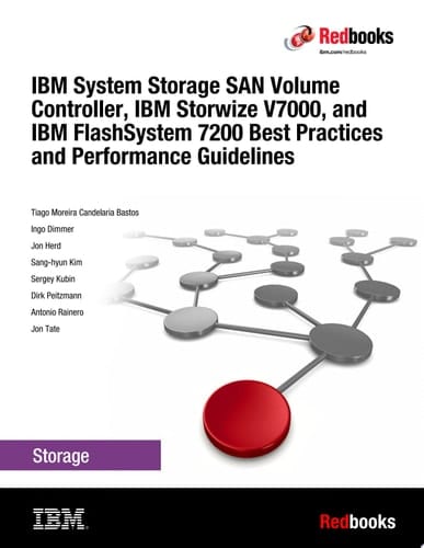 IBM System Storage SAN Volume Controller, IBM Storwize V7000, and IBM FlashSystem 7200 Best Practices and Performance Guidelines