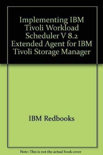 Implementing IBM Tivoli Workload Scheduler V8.2 Extended Agent for IBM Tivoli Storage Manager